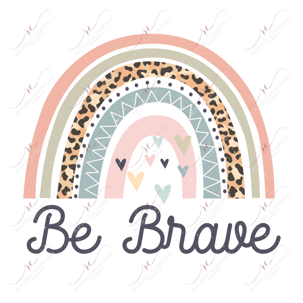 Be Brave - Ready To Press Sublimation Transfer Print Sublimation