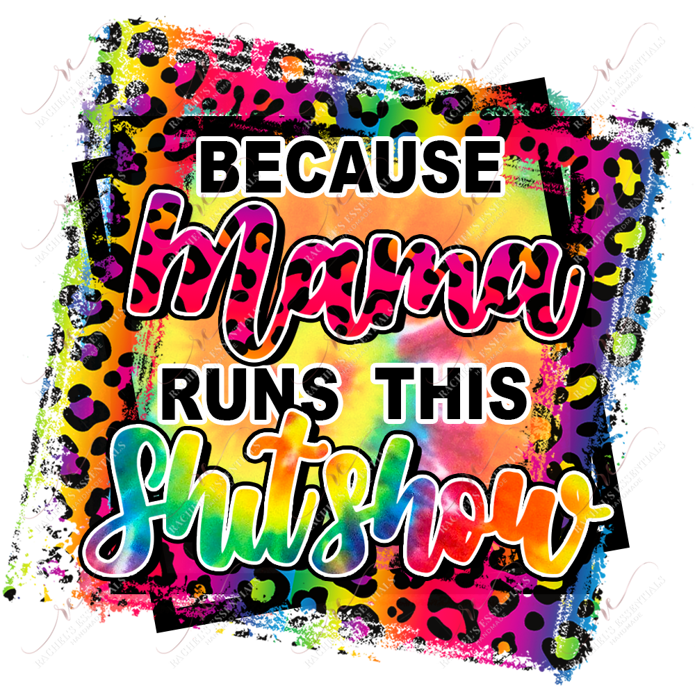 Because Mama Runs This Shitshow Colorful Leopard - Ready To Press Sublimation Transfer Print