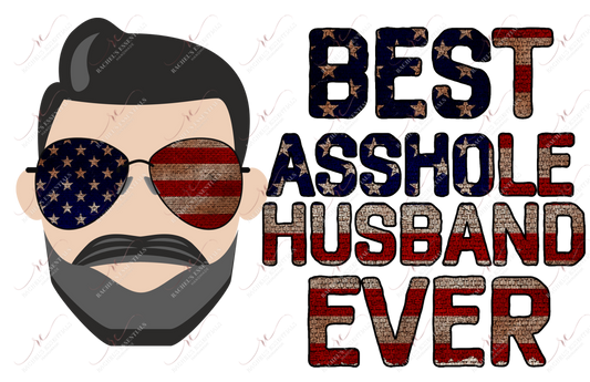 Best Asshole Husband Ever - Sublimation Print Transfer Ready To Press