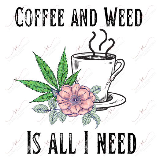 Coffee And Weed Is All I Need - Ready To Press Sublimation Transfer Print Sublimation