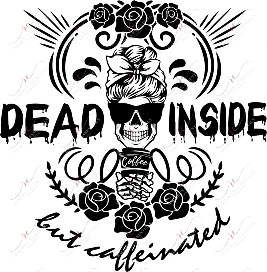 Dead Inside But Caffeinated - Ready To Press Sublimation Transfer Print Sublimation