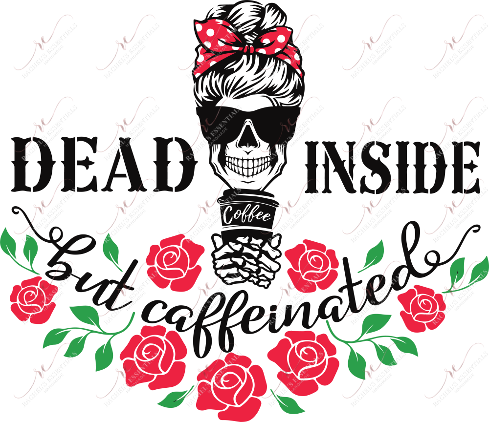 Dead Inside But Caffeinated - Ready To Press Sublimation Transfer Print Sublimation