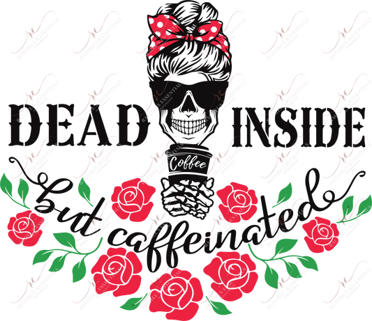 Dead Inside But Caffeinated - Ready To Press Sublimation Transfer Print Sublimation