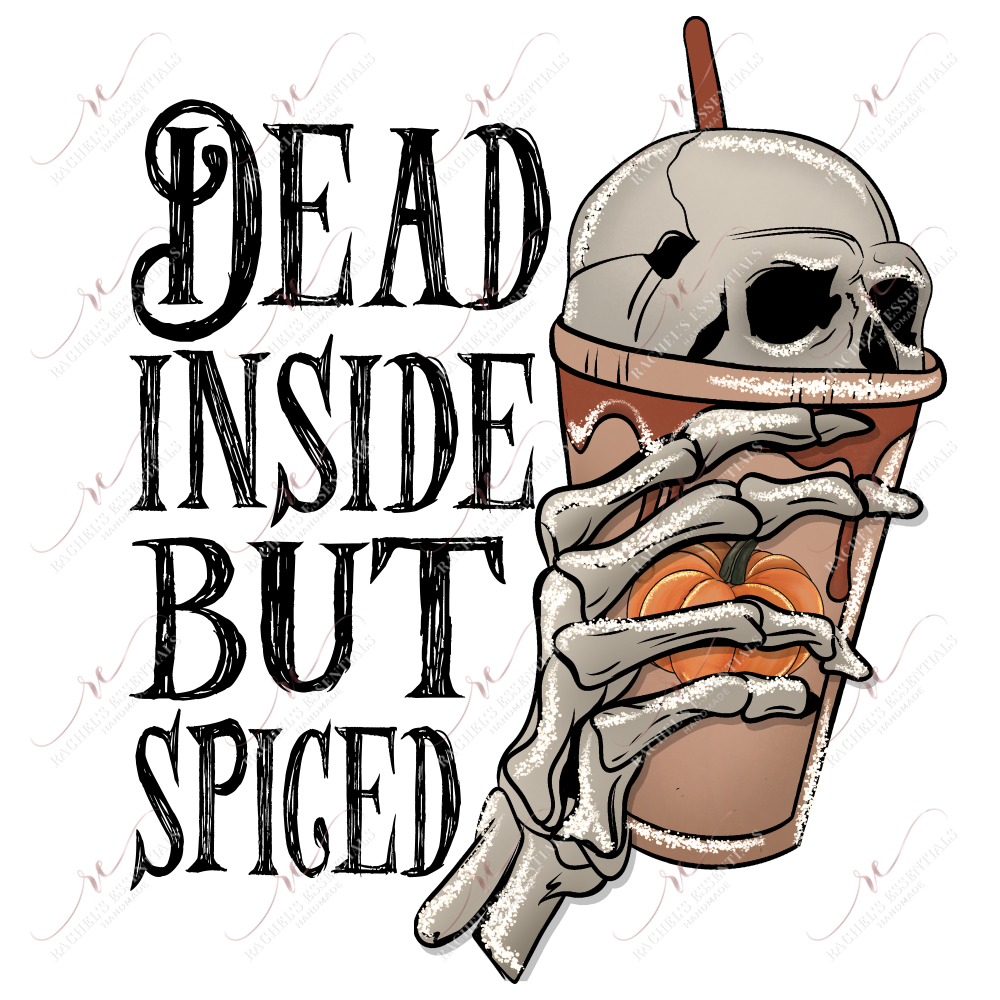 Dead Inside But Spiced- Ready To Press Sublimation Transfer Print Sublimation