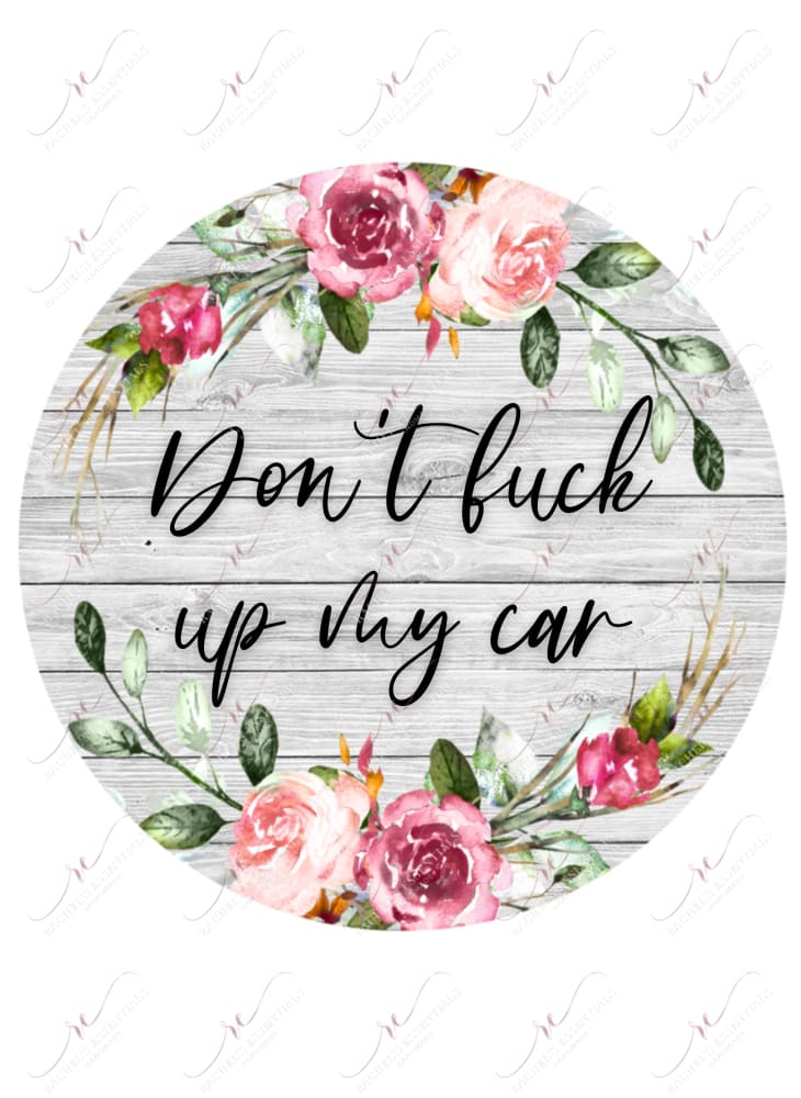 Dont F**k Up My Car Coaster - Ready To Press Sublimation Transfer Print Sublimation