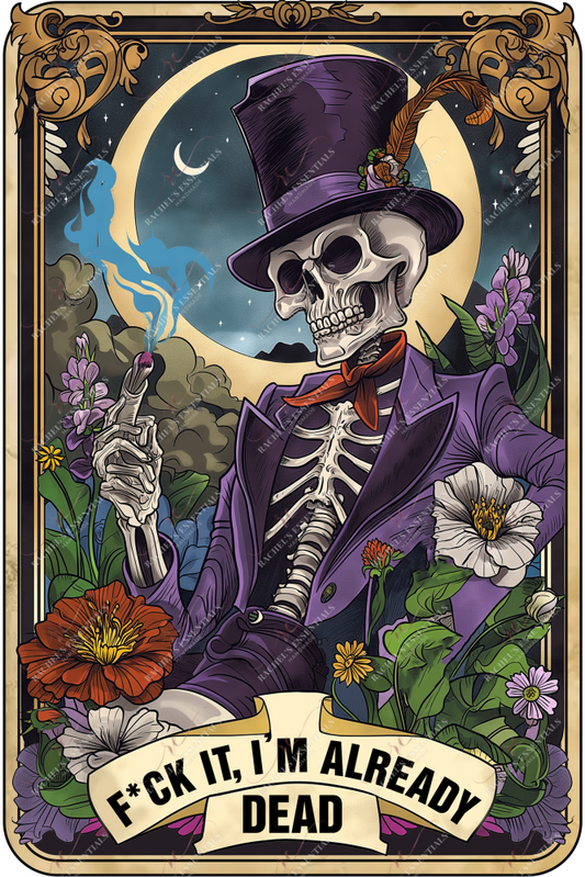 Fuck It Iβm Already Dead - Ready To Press Sublimation Transfer Print Sublimation