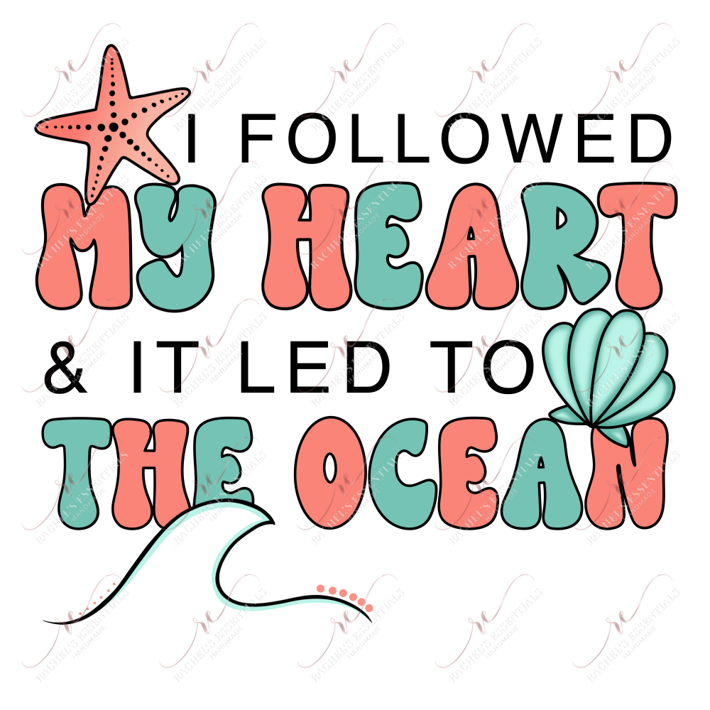 I Followed My Heart - Ready To Press Sublimation Transfer Print Sublimation