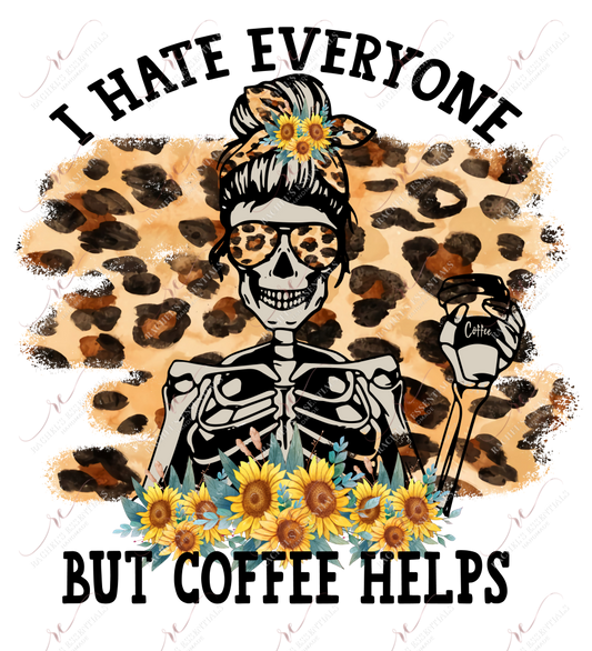 I Hate Everyone But Cofffee Helps - Ready To Press Sublimation Transfer Print Sublimation