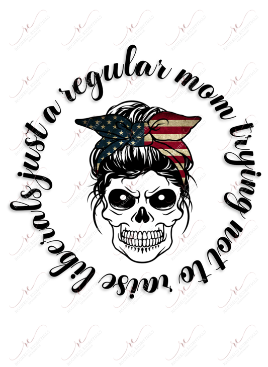 Just A Regular Mom Trying Not To Raise Liberals Messy Bun Skull - Ready Press Sublimation Transfer