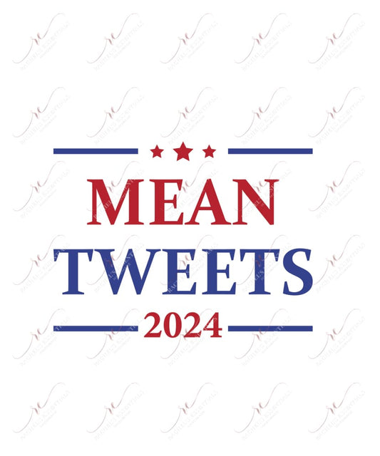 Mean Tweets 2024 - Ready To Press Sublimation Transfer Print Sublimation