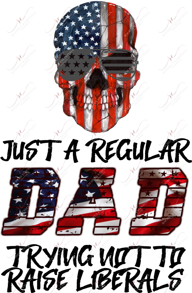 Skull Regular Dad Trying Not To Raise Liberals - Ready Press Sublimation Transfer Print Sublimation