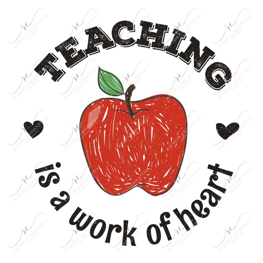 Teaching Is A Work Of Heart - Ready To Press Sublimation Transfer Print Sublimation