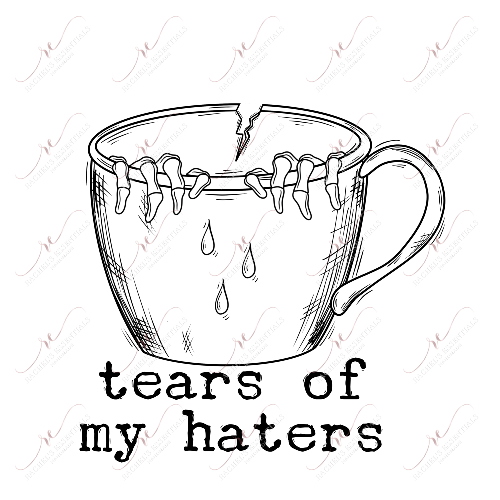 Tears Of My Haters - Ready To Press Sublimation Transfer Print Sublimation