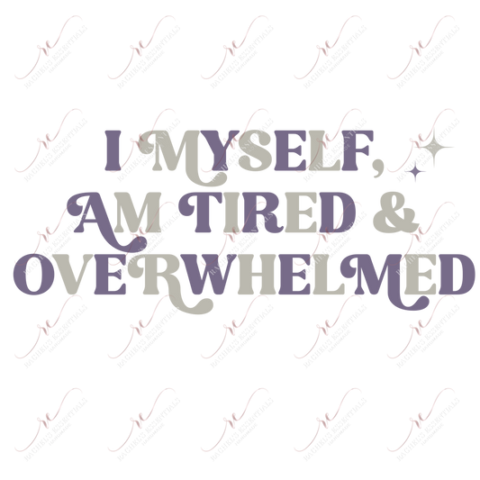 Tired And Overwhelmed - Ready To Press Sublimation Transfer Print Sublimation