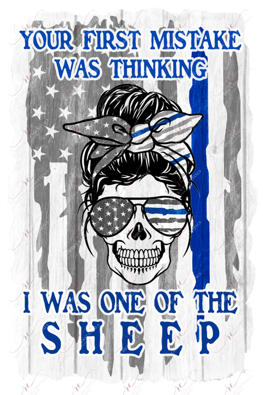 Your First Mistake Was Thinking I One Of The Sheep - Ready To Press Sublimation Transfer Print