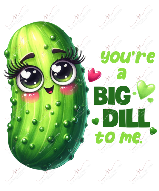 Youβre A Big Dill - Ready To Press Sublimation Transfer Print Sublimation