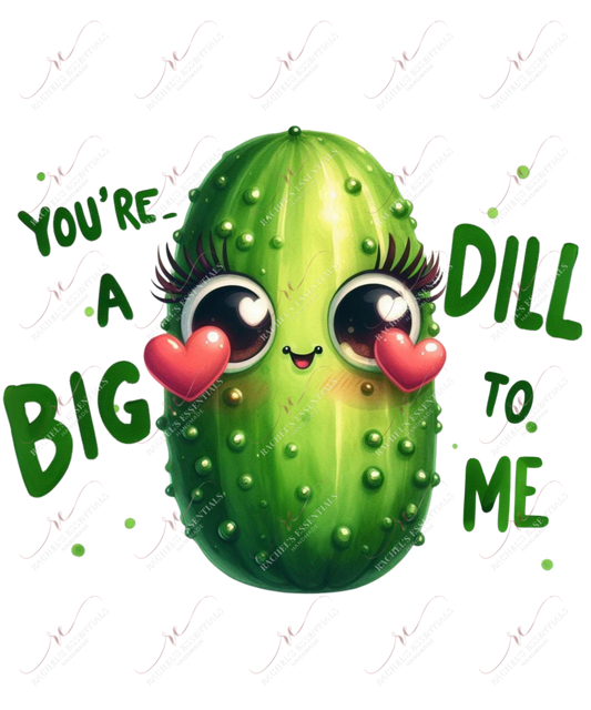 Youβre A Big Dill - Ready To Press Sublimation Transfer Print Sublimation