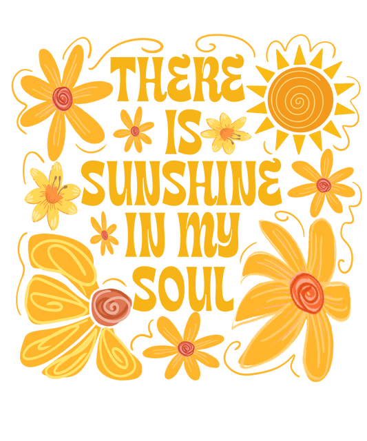 Sunshine in my soul - ready to press sublimation transfer print