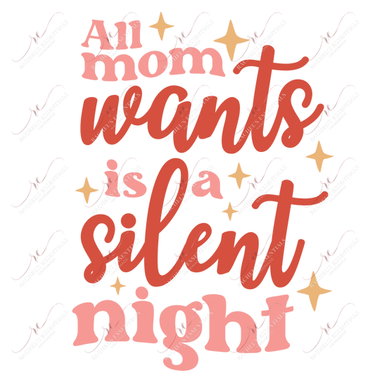 All Mom Wants Is A Silent Night - Ready To Press Sublimation Transfer Print Sublimation