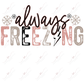 Always Freezing- Clear Cast Decal