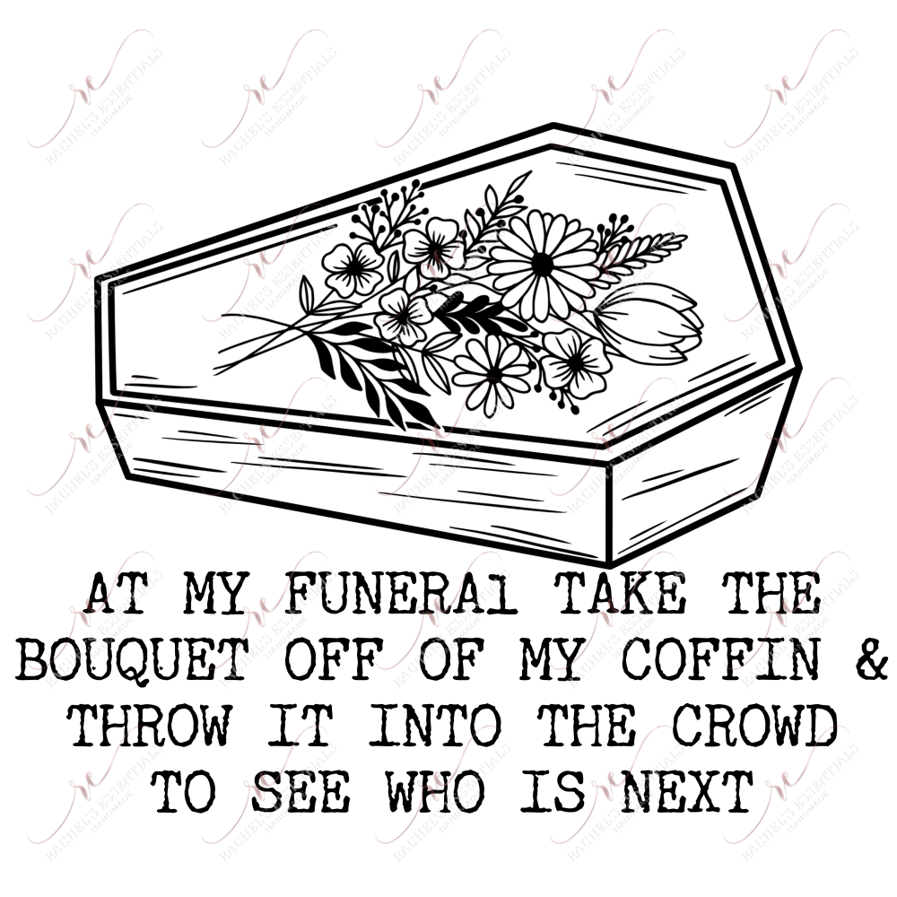 At My Funeral - Ready To Press Sublimation Transfer Print Sublimation