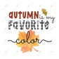 Autumn Is My Favorite Color- Ready To Press Sublimation Transfer Print Sublimation