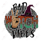 Bad Witch Vibes - Ready To Press Sublimation Transfer Print Sublimation