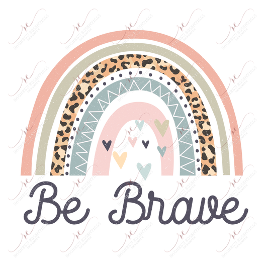 Be Brave - Ready To Press Sublimation Transfer Print Sublimation