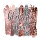 Blessed Mom - Ready To Press Sublimation Transfer Print Sublimation