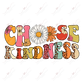 Choose Kindness-Ready To Press Sublimation Transfer Print Sublimation