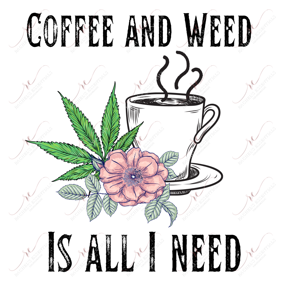 Coffee And Weed Is All I Need - Ready To Press Sublimation Transfer Print Sublimation
