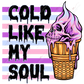 Cold Like My Soul - Ready To Press Sublimation Transfer Print Sublimation