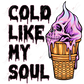 Cold Like My Soul - Ready To Press Sublimation Transfer Print Sublimation
