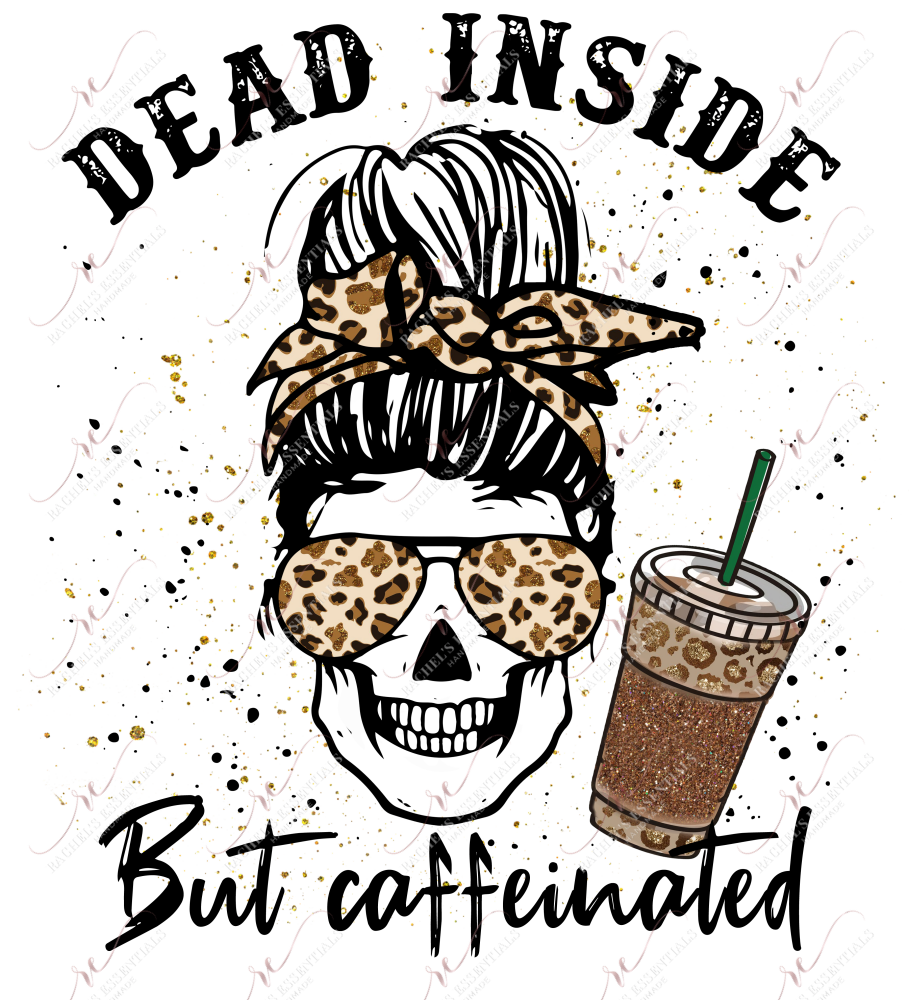 Dead Inside But Caffeinated Messy Bun Skeleton - Ready To Press Sublimation Transfer Print