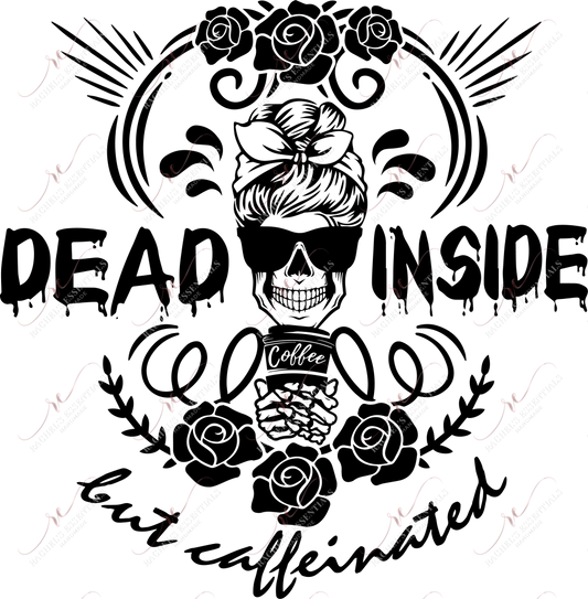 Dead Inside But Caffeinated - Ready To Press Sublimation Transfer Print Sublimation