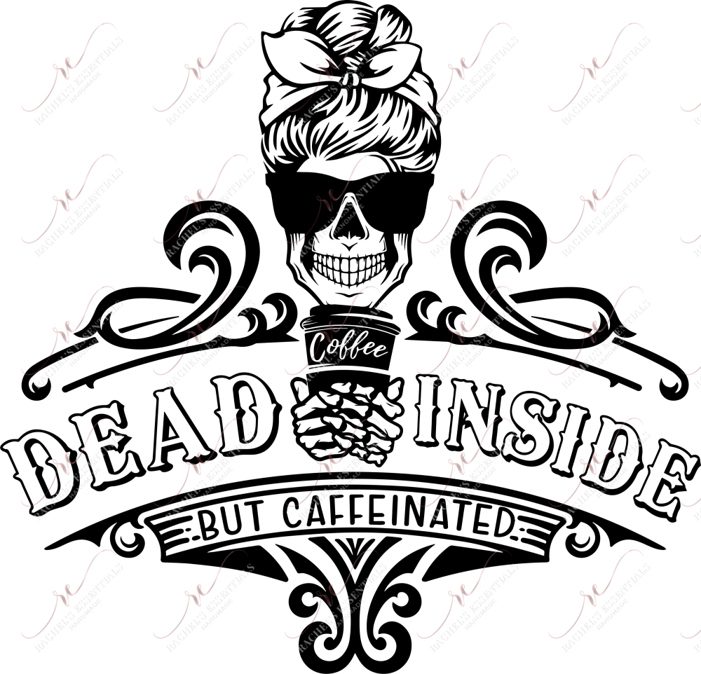 Dead Inside But Caffeinated - Ready To Press Sublimation Transfer Print Sublimation