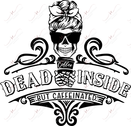 Dead Inside But Caffeinated - Ready To Press Sublimation Transfer Print Sublimation