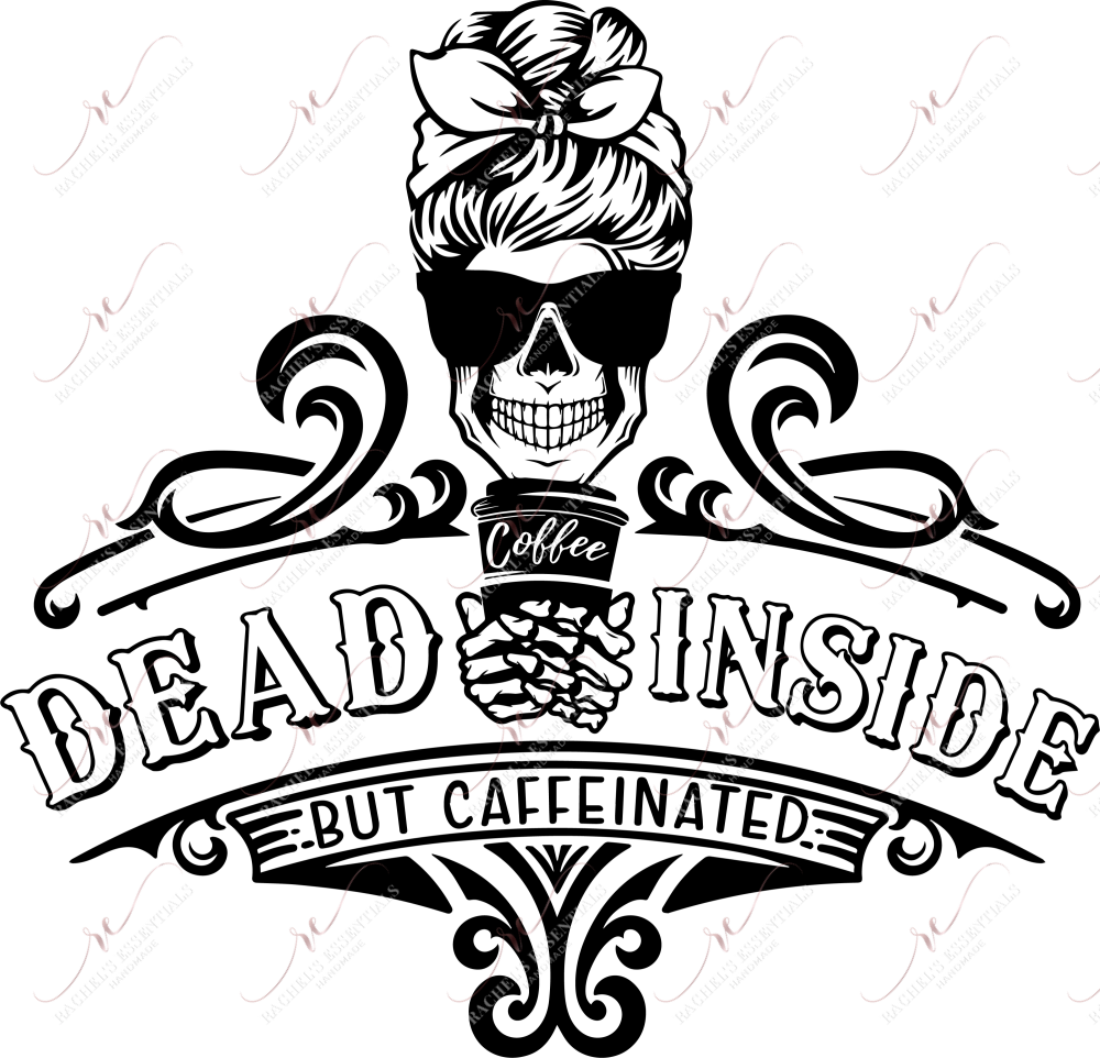 Dead Inside But Caffeinated - Ready To Press Sublimation Transfer Print Sublimation