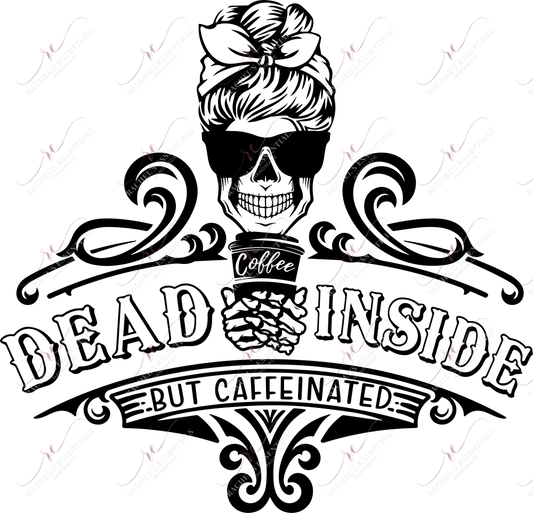 Dead Inside But Caffeinated - Ready To Press Sublimation Transfer Print Sublimation