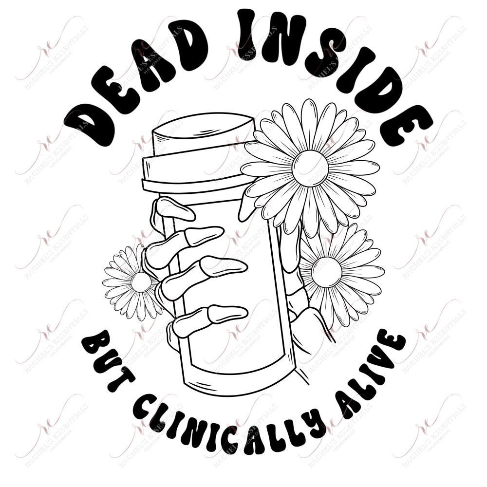 Dead Inside But Clinically Alive - Ready To Press Sublimation Transfer Print Sublimation