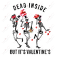 Dead Inside But Its Valentines Dancing Skeletons - Ready To Press Sublimation Transfer Print