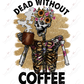 Dead Without Coffee Skeleton - Clear Cast Decal