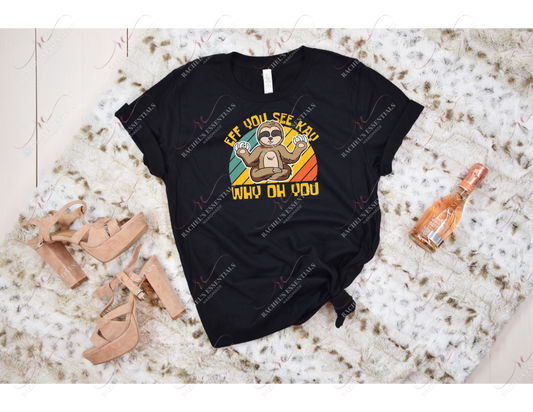 Eff You See Kay Why Oh Sloth Tshirt