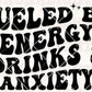 Fueled By Energy Drinks And Anxiety -Ready To Press Sublimation Transfer Print Sublimation