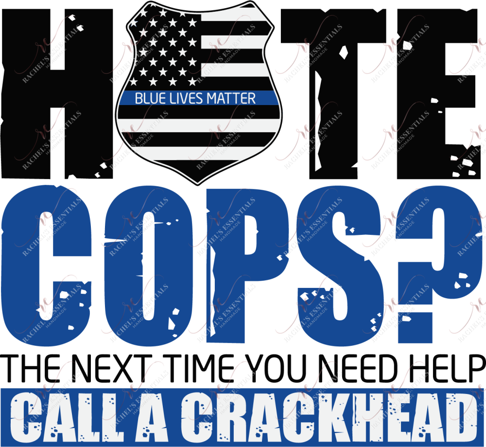 Sublimation 1.99 Hate cops? Call a crackhead - Sublimation PRINT Transfer ready to press freeshipping - Rachel's Essentials