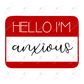Hello Im Anxious - Clear Cast Decal