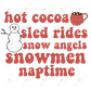 Hot Cocoa Sled Rides Snow Angels Snowmen Naptime- Htv Transfer