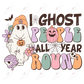 I Ghost People All Year- Ready To Press Sublimation Transfer Print Sublimation
