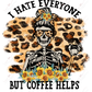 I Hate Everyone But Cofffee Helps - Ready To Press Sublimation Transfer Print Sublimation