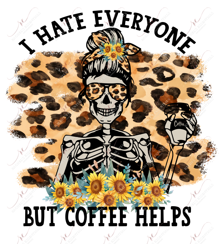 I Hate Everyone But Cofffee Helps - Ready To Press Sublimation Transfer Print Sublimation